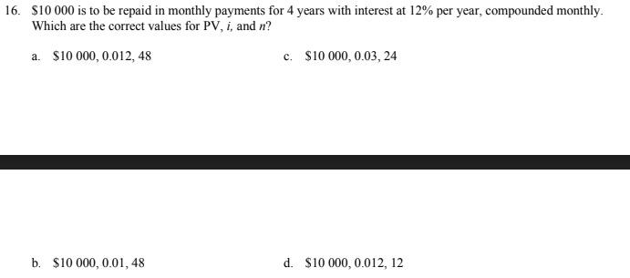16 10 000 Is To Be Repaid In Monthly Payments For 4 Years With Interest At 12 Per Year Compounded Monthly Which Are 1