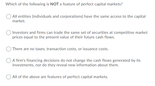 Which Of The Following Is Not A Feature Of Perfect Capital Markets All Entities Individuals And Corporations Have The 1