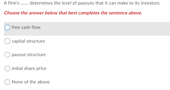 A Firm S Determines The Level Of Payouts That It Can Make To Its Investors Choose The Answer Below That Best Co 1