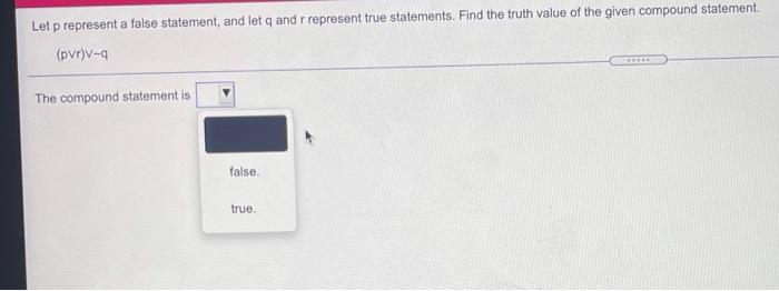 Let P Represent A False Statement And Let Q And Rrepresent True Statements Find The Truth Value Of The Given Compound 1