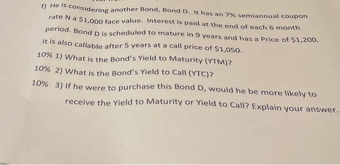 F He Is Considering Another Bond Bond D It Has An 7 Semiannual Coupon Rate N A 1 000 Face Value Interest Is Paid A 1