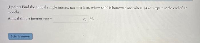 Point Find The Annual Simple Interest Rate Of A Loan Where 400 Is Borrowed And Where 432 Is Repaid At The End Of 17 1