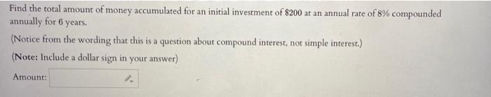 Find The Total Amount Of Money Accumulated For An Initial Investment Of 200 At An Annual Rate Of 8 Compounded Annually 1