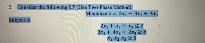 2 Consider The Following Lp Use Two Phase Method Maximize Z 2x 3x2 4x3 Subject To 2x X2 X3 52 3x1 4x2 1