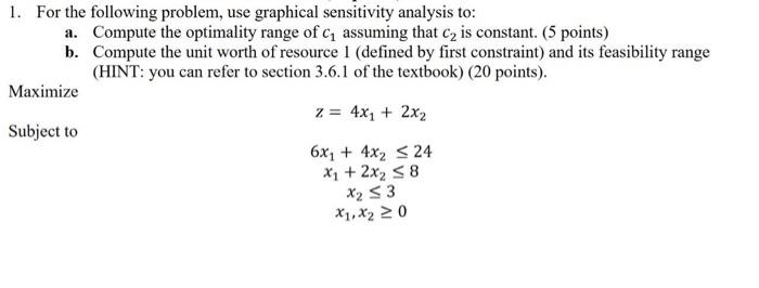 1 For The Following Problem Use Graphical Sensitivity Analysis To A Compute The Optimality Range Of C Assuming That 1