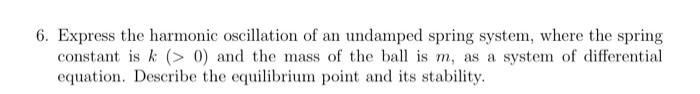 6 Express The Harmonic Oscillation Of An Undamped Spring System Where The Spring Constant Is K 0 And The Mass Of T 1