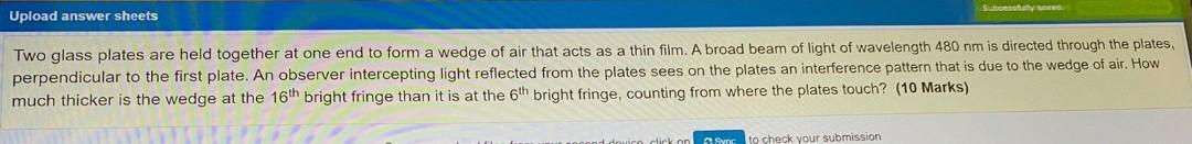 Upload Answer Sheets Two Glass Plates Are Held Together At One End To Form A Wedge Of Air That Acts As A Thin Film A Br 1
