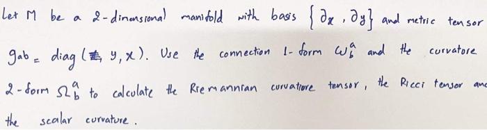 Curvatore E Let M Be A 2 Dimensional Manifold With Basis De Dy And Metric Tensor Gab Diag Hy X Use The Connection 2