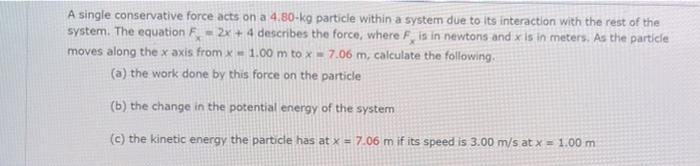 A Single Conservative Force Acts On A 4 80 Kg Particle Within A System Due To Its Interaction With The Rest Of The Syste 1