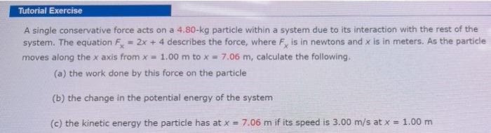 Tutorial Exercise A Single Conservative Force Acts On A 4 80 Kg Particle Within A System Due To Its Interaction With The 1