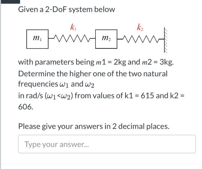 Given A 2 Dof System Below Ki K M Mur Mind With Parameters Being M1 2kg And M2 3kg Determine The Higher One Of Th 1