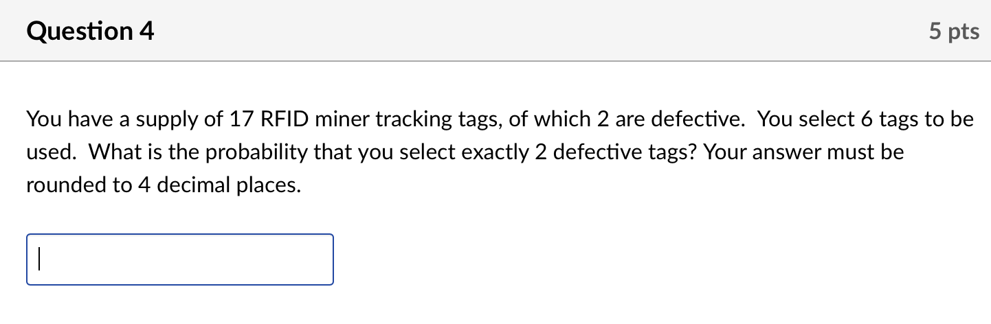 Question 4 5 Pts You Have A Supply Of 17 Rfid Miner Tracking Tags Of Which 2 Are Defective You Select 6 Tags To Be Use 1