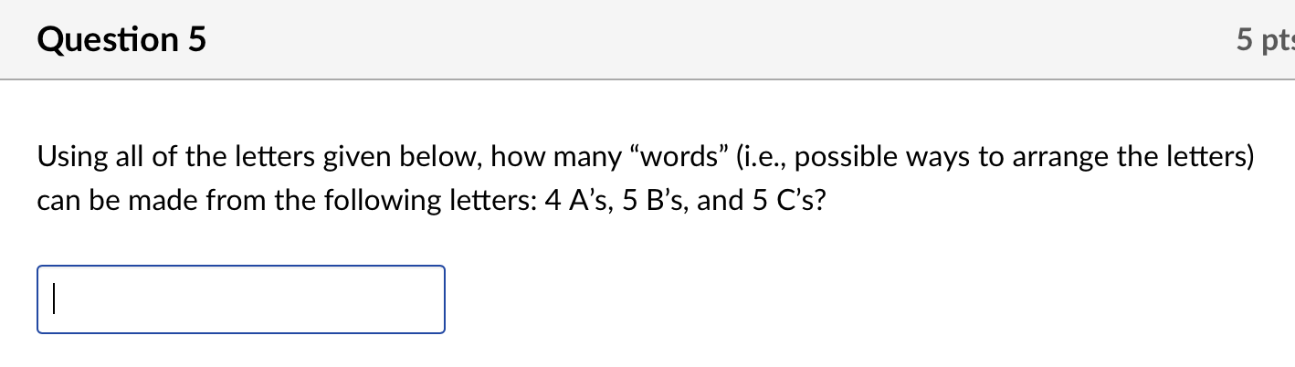 Question 5 5 Pts Using All Of The Letters Given Below How Many Words I E Possible Ways To Arrange The Letters Can 1