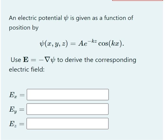 An Electric Potential 4 Is Given As A Function Of Position By X Y Z Ae K2 Cos Kx Use E Vy To Derive The Corre 1