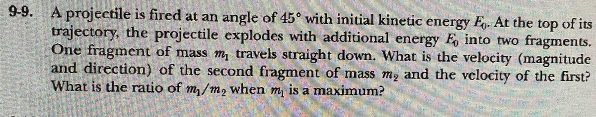 9 9 A Projectile Is Fired At An Angle Of 45 With Initial Kinetic Energy E At The Top Of Its Trajectory The Projectil 1