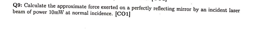 Q9 Calculate The Approximate Force Exerted On A Perfectly Reflecting Mirror By An Incident Laser Beam Of Power 10mw At 1