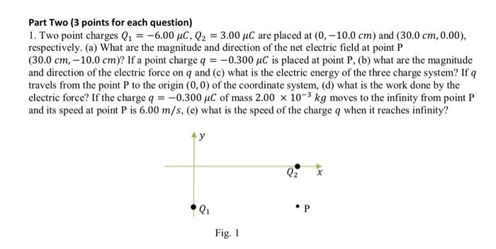 Part Two 3 Points For Each Question 1 Two Point Charges Q1 6 00 Uc Q2 3 00 Uc Are Placed At 0 10 0 Cm And 1