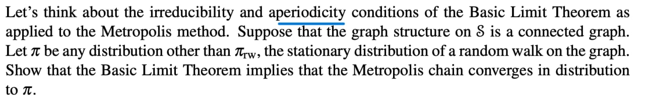 Let S Think About The Irreducibility And Aperiodicity Conditions Of The Basic Limit Theorem As Applied To The Metropolis 1