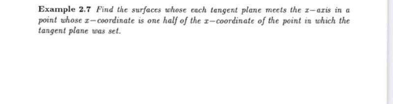 Example 2 7 Find The Surfaces Whose Each Tangent Plane Meets The 1 Asis In A Point Whose 1 Coordinate Is One Half Of The 1