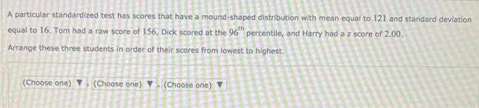 A Particular Standardized Test Has Scores That Have A Mound Shaped Distribution With Mean Equal To 121 And Standard Devi 1