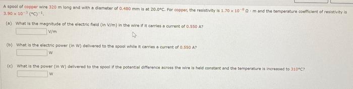A Spool Of Copper Wire 320 M Long And With A Diameter Of 0 480 Mm Is At 20 0 C For Copper The Resistivity Is 1 70 X 10 1
