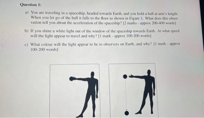 Question 1 A You Are Traveling In A Spaceship Headed Towards Earth And You Hold A Ball At Arm S Length When You Let 1