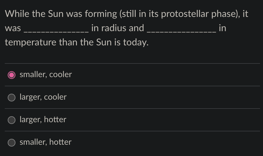 While The Sun Was Forming Still In Its Protostellar Phase It In Radius And In Temperature Than The Sun Is Today Was 1