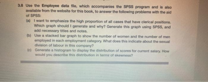 3 8 Use The Employee Data File Which Accompanies The Spss Program And Is Also Available From The Website For This Book 1
