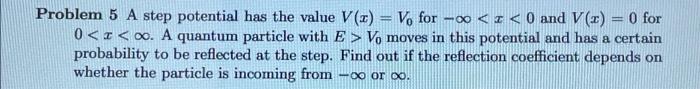 Problem 5 A Step Potential Has The Value V X V For Oo 0 And V X 0 For 0 X 00 A Quantum Particle With E V 1