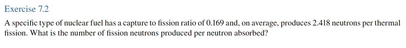 Exercise 7 2 A Specific Type Of Nuclear Fuel Has A Capture To Fission Ratio Of 0 169 And On Average Produces 2 418 Neu 1