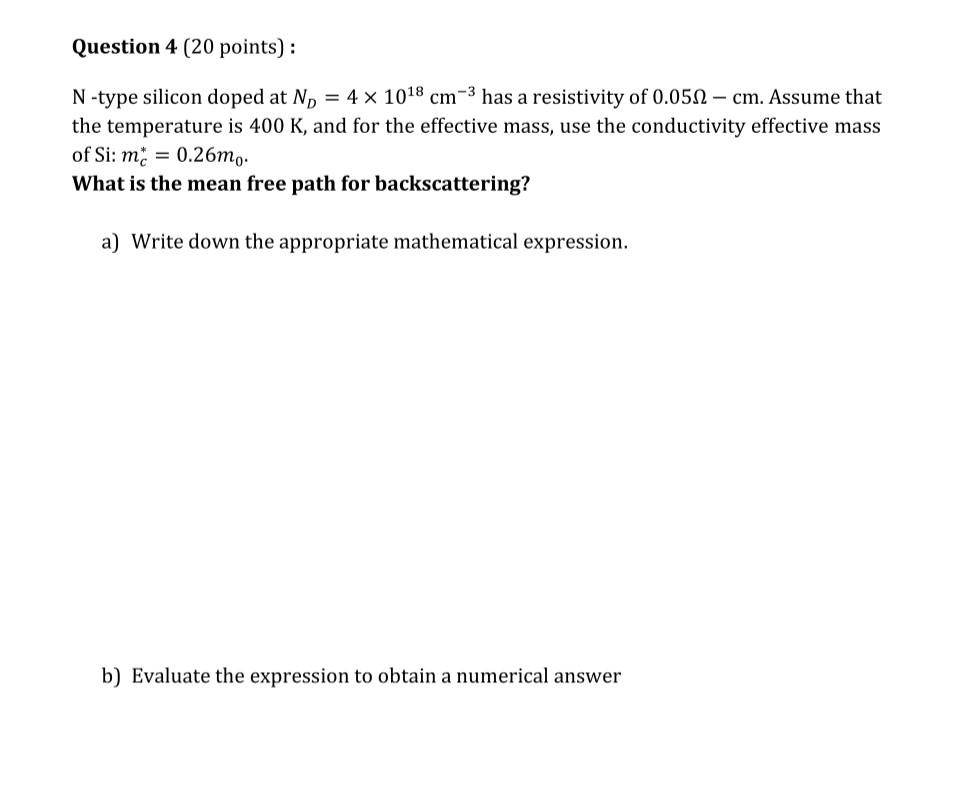 Question 4 20 Points N Type Silicon Doped At No 4 X 1018 Cm Has A Resistivity Of 0 051 Cm Assume That The Temp 1