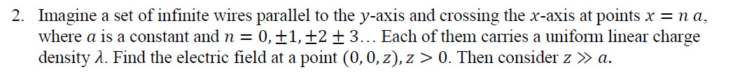 2 Imagine A Set Of Infinite Wires Parallel To The Y Axis And Crossing The X Axis At Points X Na Where A Is A Constan 1