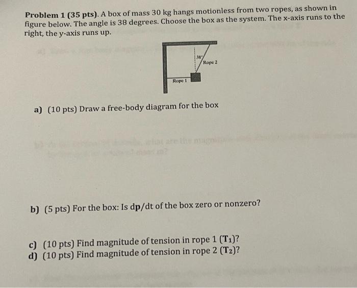 Problem 1 35 Pts A Box Of Mass 30 Kg Hangs Motionless From Two Ropes As Shown In Figure Below The Angle Is 38 Degre 1