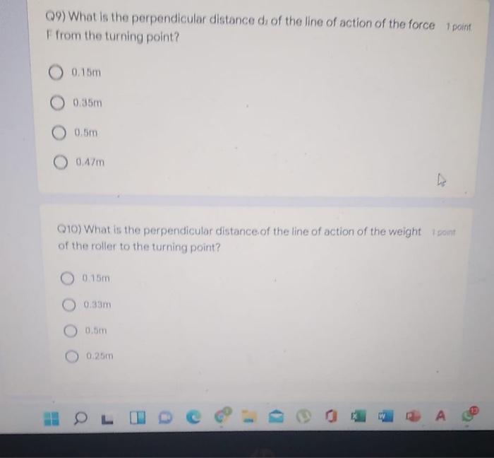 09 What Is The Perpendicular Distance D Of The Line Of Action Of The Force 1 Point Ffrom The Turning Point 0 15m 0 35m 1