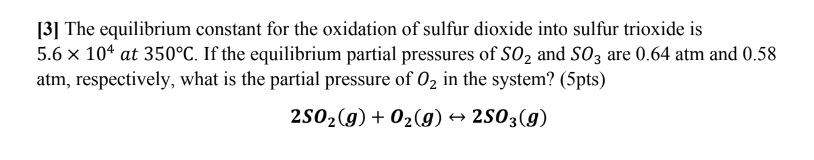 3 The Equilibrium Constant For The Oxidation Of Sulfur Dioxide Into Sulfur Trioxide Is 5 6 X 104 At 350 C If The Equi 1