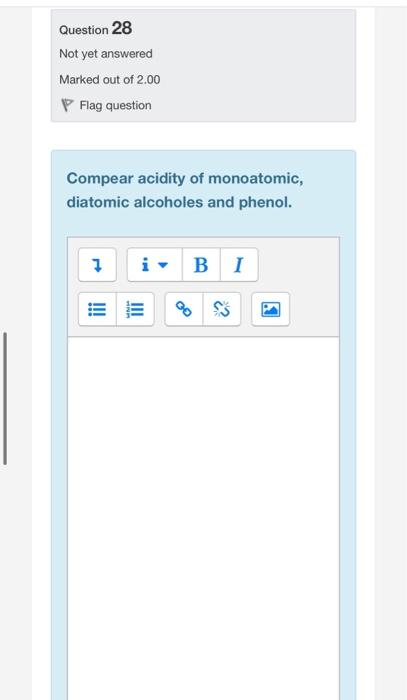 Question 28 Not Yet Answered Marked Out Of 2 00 P Flag Question Compear Acidity Of Monoatomic Diatomic Alcoholes And Ph 4