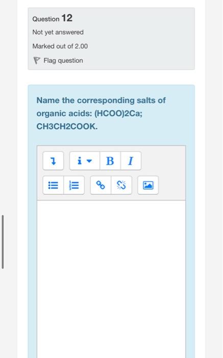 Question 12 Not Yet Answered Marked Out Of 2 00 P Flag Question Name The Corresponding Salts Of Organic Acids Hcoo 2ca 1
