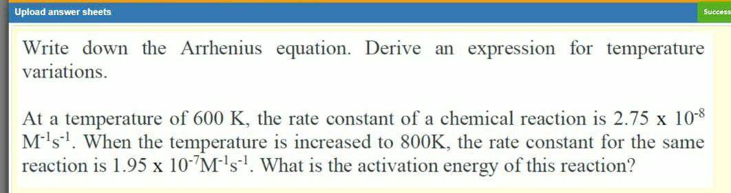 Upload Answer Sheets Success Write Down The Arrhenius Equation Derive An Expression For Temperature Variations At A Te 1