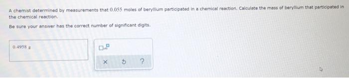 A Chemist Determined By Measurements That 0 055 Moles Of Beryllum Participated In A Chemical Reaction Calculate The Mas 1