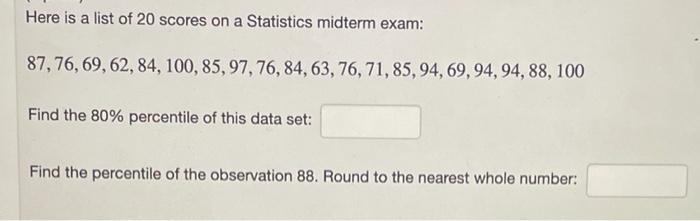 Here Is A List Of 20 Scores On A Statistics Midterm Exam 87 76 69 62 84 100 85 97 76 84 63 76 71 85 94 69 1