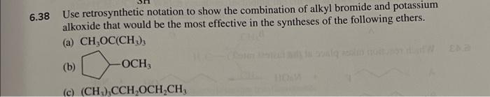 6 38 Use Retrosynthetic Notation To Show The Combination Of Alkyl Bromide And Potassium Alkoxide That Would Be The Most 1