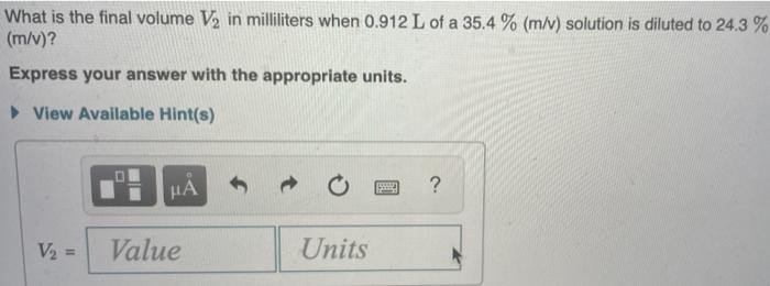 What Is The Final Volume V2 In Milliliters When 0 912 L Of A 35 4 M V Solution Is Diluted To 24 3 M V Express Y 1