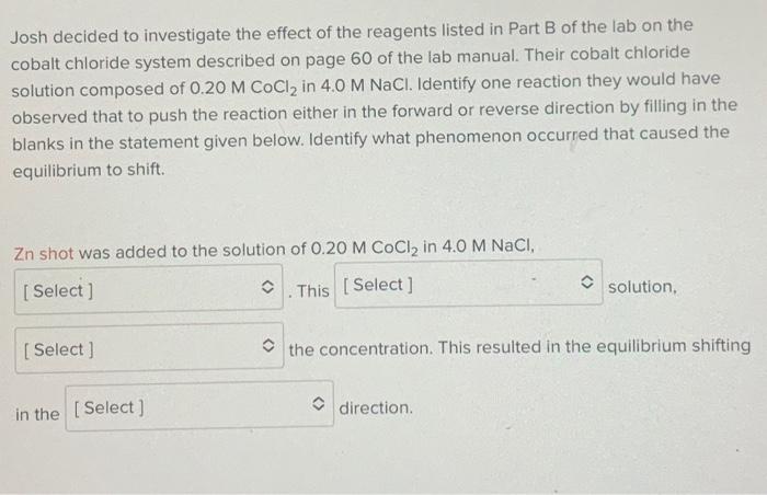 Josh Decided To Investigate The Effect Of The Reagents Listed In Part B Of The Lab On The Cobalt Chloride System Describ 1