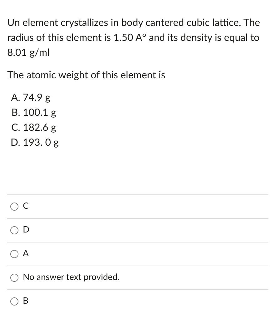 Un Element Crystallizes In Body Cantered Cubic Lattice The Radius Of This Element Is 1 50 Ao And Its Density Is Equal T 1