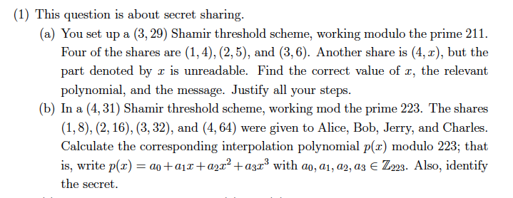 1 This Question Is About Secret Sharing A You Set Up A 3 29 Shamir Threshold Scheme Working Modulo The Prime 21 1