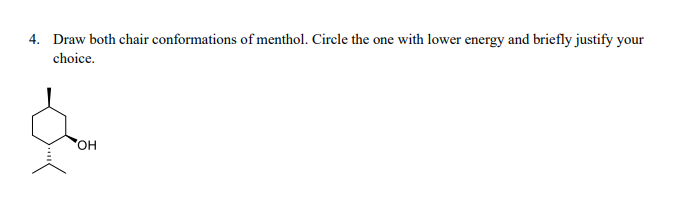 4 Draw Both Chair Conformations Of Menthol Circle The One With Lower Energy And Briefly Justify Your Choice Oh 1