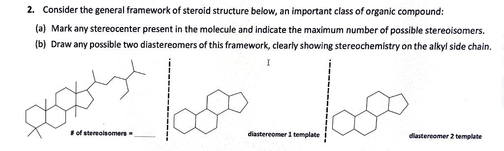 2 Consider The General Framework Of Steroid Structure Below An Important Class Of Organic Compound A Mark Any Stere 1