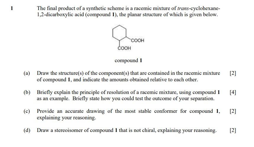 The Final Product Of A Synthetic Scheme Is A Racemic Mixture Of Trans Cyclohexane 1 2 Dicarboxylic Acid Compound 1 T 1
