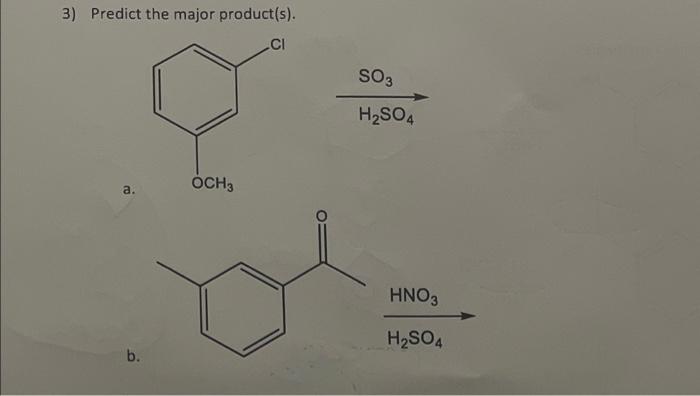 3 Predict The Major Product S Ci So3 H2so4 A Och3 Hno3 H2so4 B 4 Predict The Major Product For These Reactions 1