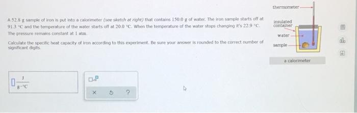 Thermometer Insulated Container A 52 8 G Sample Of Iron Is Put Into A Calorimeter See Sketch At Right That Contains 15 1